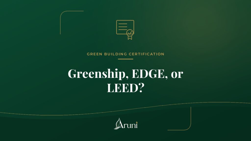 Aruni Insights cover: Greenship, EDGE, or LEED